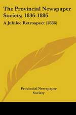 The Provincial Newspaper Society, 1836-1886