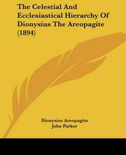 The Celestial And Ecclesiastical Hierarchy Of Dionysius The Areopagite (1894)