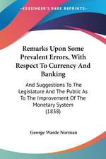 Remarks Upon Some Prevalent Errors, With Respect To Currency And Banking