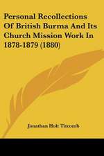 Personal Recollections Of British Burma And Its Church Mission Work In 1878-1879 (1880)