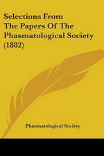 Selections From The Papers Of The Phasmatological Society (1882)