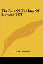 The Rule Of The Law Of Fixtures (1871)