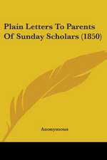 Plain Letters To Parents Of Sunday Scholars (1850)