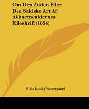 Om Den Anden Eller Den Sakiske Art Af Akhaemenidernes Kileskrift (1854)