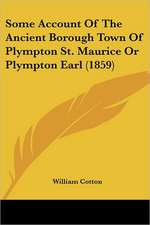 Some Account Of The Ancient Borough Town Of Plympton St. Maurice Or Plympton Earl (1859)