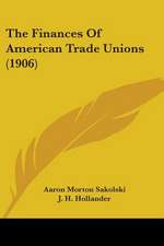 The Finances Of American Trade Unions (1906)