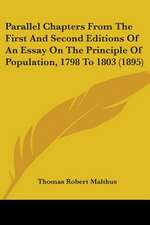 Parallel Chapters From The First And Second Editions Of An Essay On The Principle Of Population, 1798 To 1803 (1895)