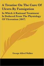 A Treatise On The Cure Of Ulcers By Fumigation