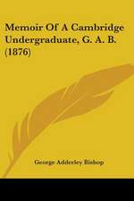 Memoir Of A Cambridge Undergraduate, G. A. B. (1876)