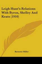 Leigh Hunt's Relations With Byron, Shelley And Keats (1910)