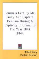 Journals Kept By Mr. Gully And Captain Denham During A Captivity In China, In The Year 1842 (1844)