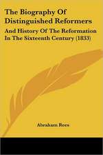 The Biography Of Distinguished Reformers