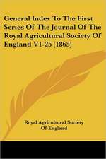 General Index To The First Series Of The Journal Of The Royal Agricultural Society Of England V1-25 (1865)