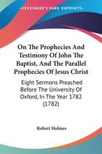 On The Prophecies And Testimony Of John The Baptist, And The Parallel Prophecies Of Jesus Christ