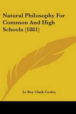 Natural Philosophy For Common And High Schools (1881)