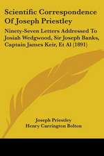 Scientific Correspondence Of Joseph Priestley