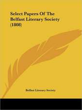 Select Papers Of The Belfast Literary Society (1808)