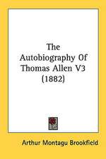 The Autobiography Of Thomas Allen V3 (1882)