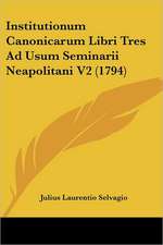 Institutionum Canonicarum Libri Tres Ad Usum Seminarii Neapolitani V2 (1794)