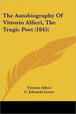 The Autobiography Of Vittorio Alfieri, The Tragic Poet (1845)