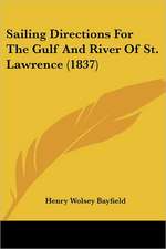 Sailing Directions For The Gulf And River Of St. Lawrence (1837)