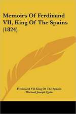 Memoirs Of Ferdinand VII, King Of The Spains (1824)