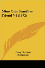 Mine Own Familiar Friend V1 (1872)