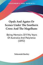 Opals And Agates Or Scenes Under The Southern Cross And The Magelhans