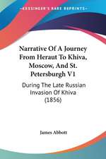 Narrative Of A Journey From Heraut To Khiva, Moscow, And St. Petersburgh V1