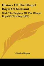 History Of The Chapel Royal Of Scotland