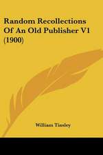 Random Recollections Of An Old Publisher V1 (1900)