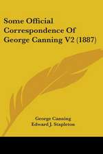 Some Official Correspondence Of George Canning V2 (1887)