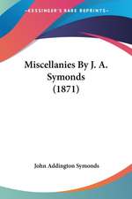 Miscellanies By J. A. Symonds (1871)