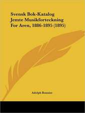 Svensk Bok-Katalog Jemte Musikforteckning For Aren, 1886-1895 (1895)