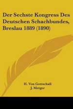 Der Sechste Kongress Des Deutschen Schachbundes, Breslau 1889 (1890)