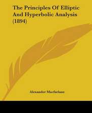 The Principles Of Elliptic And Hyperbolic Analysis (1894)