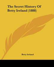 The Secret History Of Betty Ireland (1888)