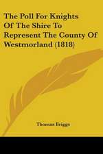 The Poll For Knights Of The Shire To Represent The County Of Westmorland (1818)