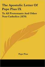 The Apostolic Letter Of Pope Pius IX