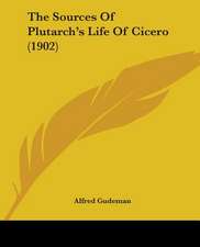 The Sources Of Plutarch's Life Of Cicero (1902)