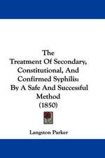 The Treatment Of Secondary, Constitutional, And Confirmed Syphilis