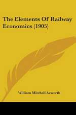 The Elements Of Railway Economics (1905)