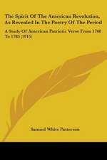 The Spirit Of The American Revolution, As Revealed In The Poetry Of The Period