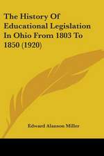 The History Of Educational Legislation In Ohio From 1803 To 1850 (1920)