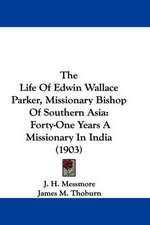 The Life Of Edwin Wallace Parker, Missionary Bishop Of Southern Asia