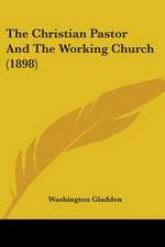 The Christian Pastor And The Working Church (1898)