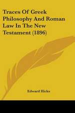 Traces Of Greek Philosophy And Roman Law In The New Testament (1896)