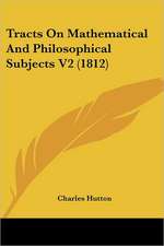 Tracts On Mathematical And Philosophical Subjects V2 (1812)