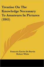 Treatise On The Knowledge Necessary To Amateurs In Pictures (1845)