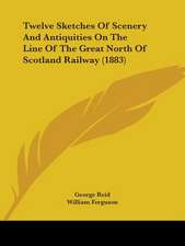 Twelve Sketches Of Scenery And Antiquities On The Line Of The Great North Of Scotland Railway (1883)